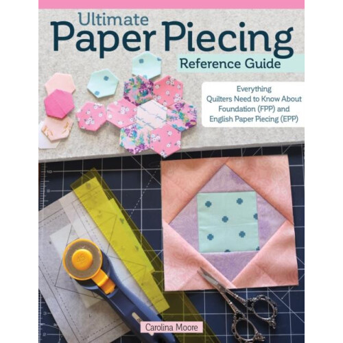 Ultimate Paper Piecing Reference Guide by Carolina Moore Paperback Boo