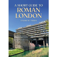 A Short Guide to Roman London by Andrew Tibbs Paperback Book