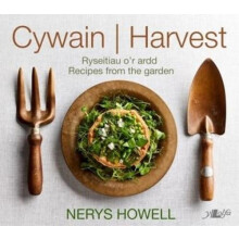 Cywain Harvest Ryseitiau or Ardd Recipes from the Garden by Nerys Howe