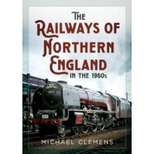 The Railways of Northern England in the 1960s by Michael Clemens Paper
