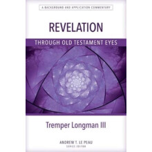 Revelation Through Old Testament Eyes by Tremper Longman Paperback Boo