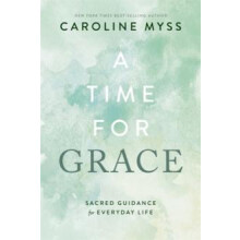 A Time for Grace by Caroline Myss Paperback Book