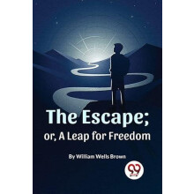 The Escape or a Leap for Freedom by William Wells Brown Paperback Book