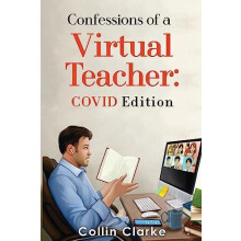 Confessions of a Virtual Teacher COVID Edition by Collin Clarke Paperb