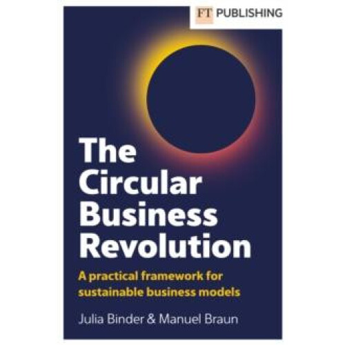 The Circular Business Revolution A practical framework for sustainable