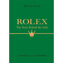 Rolex The Story Behind the Style by Rachael Taylor Hardcover Book