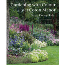 Gardening with Colour at Coton Manor by Susie PasleyTyler Hardcover Bo
