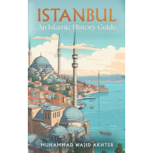 Istanbul An Islamic History Guide by Dr Muhammad Wajid Akhter Paperbac