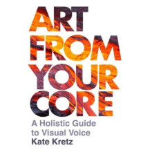 Art from Your Core by Kate Kretz Paperback Book