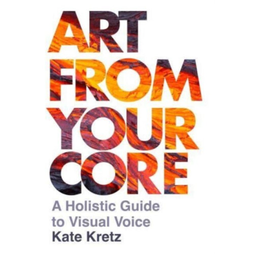 Art from Your Core by Kate Kretz Paperback Book