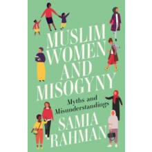 Muslim Women and Misogyny by Samia Rahman Paperback Book