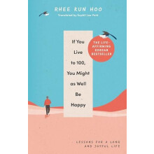 If You Live To 100 You Might As Well Be Happy by Rhee Kun Hoo Hardcove