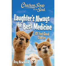 Chicken Soup for the Soul Laughters Always the Best Medicine by Amy Ne