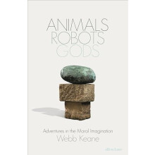 Animals Robots Gods by Webb Keane Hardcover Book