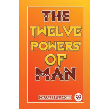 The Twelve Powers of Man by Charles Fillmore Paperback Book