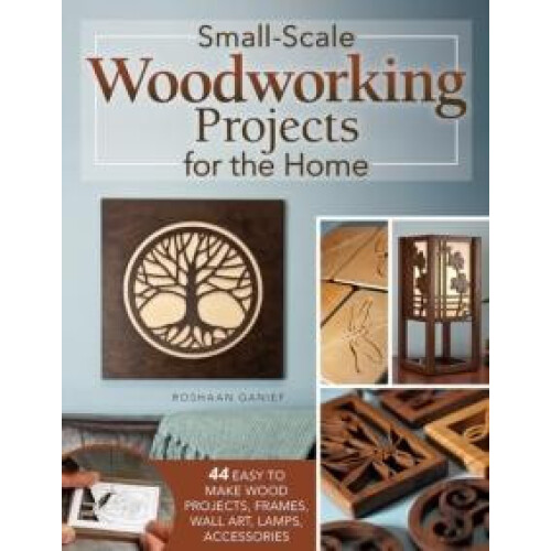 SmallScale Woodworking Projects for the Home by Roshaan Ganief Paperba