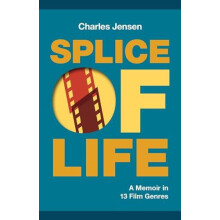 Splice of Life A Memoir in 13 Film Genres by Charles Jensen Paperback