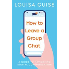 How to Leave a Group Chat by Louisa Guise Paperback Book