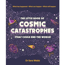 The Little Book of Cosmic Catastrophes That Could End the World by Dr