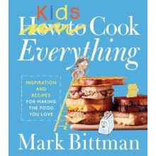 How To Cook Everything Kids by Mark Bittman Hardcover Book