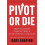 Pivot or Die by Gary Shapiro Hardcover Book 1