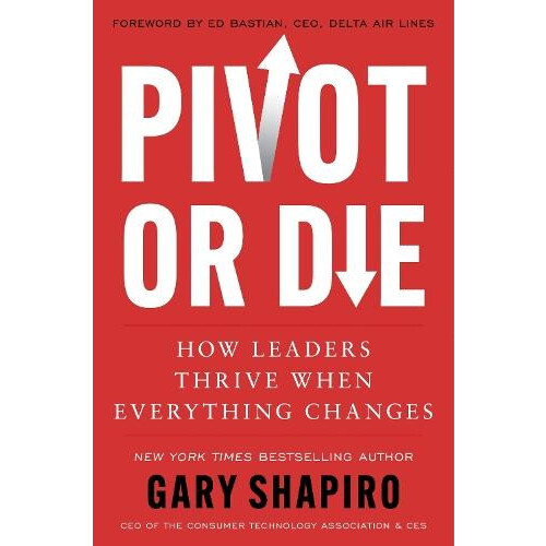 Pivot or Die by Gary Shapiro Hardcover Book
