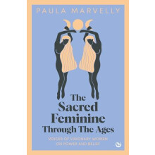 The Sacred Feminine Through The Ages by Paula Marvelly Hardcover Book
