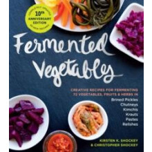 Fermented Vegetables 10th Anniversary Edition by Kirsten K. Shockey Pa