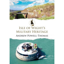 Isle of Wights Military Heritage by Andrew PowellThomas Paperback Book