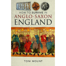 How to Survive in AngloSaxon England by Toni Mount Hardcover Book