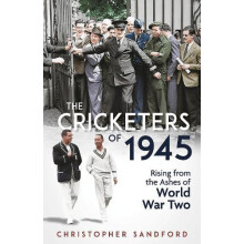 The Cricketers of 1945 by Christopher Sandford Hardcover Book