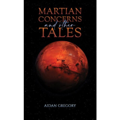 Martian Concerns and Other Tales by Aidan Gregory Paperback Book