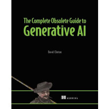 The Complete Obsolete Guide to Generative AI by David Clinton Hardcove