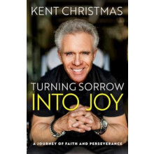Turning Sorrow Into Joy by Kent Christmas Hardcover Book