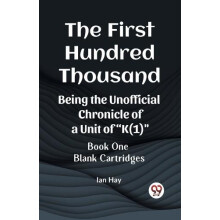 The First Hundred ThousandBeing the Unofficial Chronicle of a Unit of