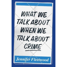 What We Talk About When We Talk About Crime by Jennifer Fleetwood Pape