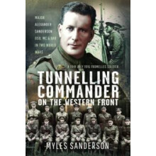 Tunnelling Commander on the Western Front by Myles Sanderson Hardcover
