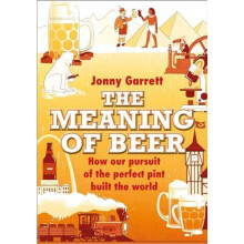 The Meaning of Beer by Jonny Garrett Hardcover Book