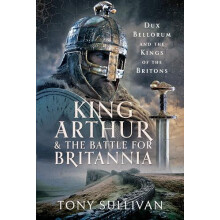 King Arthur and the Battle for Britannia by Tony Sullivan Hardcover Bo