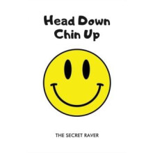 Head Down Chin Up by The Secret Raver Paperback Book