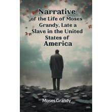 Narrative of the Life of Moses Grandy Late a Slave in the United State