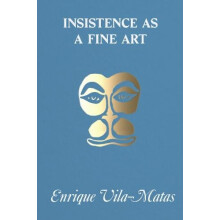 Insistence as a Fine Art by Enrique VilaMatas Paperback Book