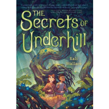 The Secrets of Underhill by Kali Wallace Hardcover Book