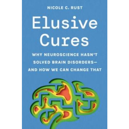 Elusive Cures by Professor Nicole C. Rust Hardcover Book