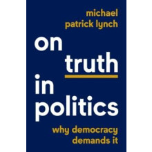 On Truth in Politics by Michael Patrick Lynch Hardcover Book