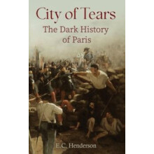 City of Tears The Dark History of Paris by E.C. Henderson Paperback Bo