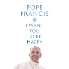 I Want You to be Happy by Pope Francis Hardcover Book