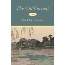 The Old Current by Brad Leithauser Hardcover Book