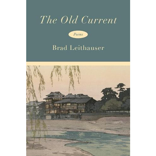 The Old Current by Brad Leithauser Hardcover Book