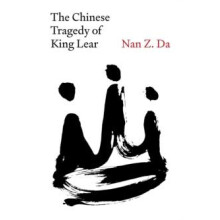 The Chinese Tragedy of King Lear by Nan Z. Da Hardcover Book